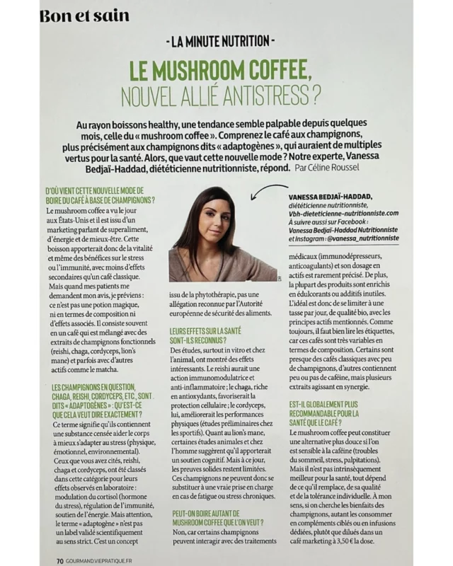Comme chaque mois, j’ai le plaisir de collaborer avec @gourmandmagazine 🥰 et je remercie chaleureusement la rédaction pour leur confiance renouvelée 🙏✨

👉 Dans le numéro actuellement en kiosque, je me penche sur une tendance qui fait beaucoup parler d’elle : le Mushroom Coffee ☕🍄

➡️ De quoi s’agit-il ?
C’est un café enrichi en champignons adaptogènes (reishi, chaga, cordyceps…), et eurs effets sur l’énergie, le stress ou encore l’immunité.

➡️ Qu’en dit la science ?
Les résultats sont prometteurs, mais surtout issus d’études en laboratoire ou sur l’animal. Les preuves solides chez l’humain restent limitées, et il ne faut pas le voir comme une boisson « miracle ».

➡️ À retenir :

✔️ Intéressant pour ceux qui veulent réduire la caféine que ce soit parce qu'ils sont sujets au stress, aux palpitations, aux troubles du sommeil, digestifs ou de la glycémie.

✔️ À choisir avec prudence (fabriqués et testés en France, ingrédients naturels, plus de 2250mg d'extraits de champignons soit 40% de sa composition, pas d'additifs, pas de sucre ajouté...)

📖 L’article complet est à retrouver dans Gourmand Magazine, disponible dès maintenant en kiosque et tête de gondole au @monoprix !

_______________________

▫️Vanessa Bedjaï-Haddad
▫️Ton alliée pour prendre soin de toi
▫️Approche Comportementale & Psycho Nutrition
▫️Auteure - Chroniqueuse
▫️Consultations Paris & Visio - RDV sur Doctolib.

#EquilibreVBH #VanessaNutritionniste #NutritionBienveillante #ApprocheComportementale #BienMangerSansCulpabilité #EquilibreAlimentaire #PsychoNutrition